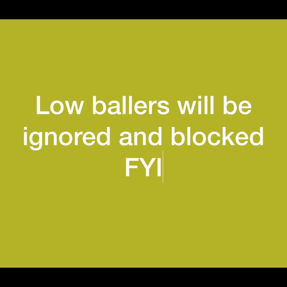 LOW BALLERS WILL BE BLOCKED AND IGNORED